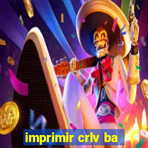 imprimir crlv ba